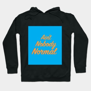 Ain't Nobody Normal Hoodie